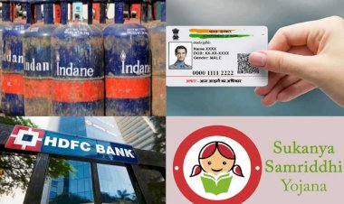 LPG, क्रेडिट कार्ड, सुकन्या, PPF, आधार से जुड़े बड़े बदलाव